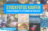 Stockfotos kaufen: Stockfotografie Plattformen im Vergleich