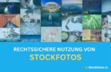 Rechtssichere Nutzung von Stockfotos – Wie?