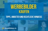 Bilder für Werbekampagnen: Agenturen und rechtliche Hinweise für einen sicheren Kauf